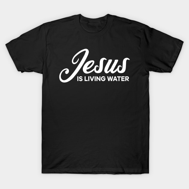 Jesus is living water T-Shirt by thelamboy